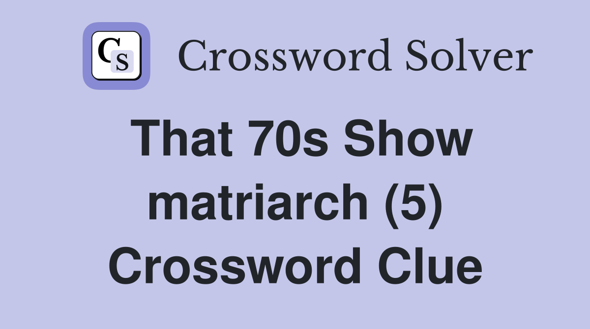 That 70s Show matriarch (5) Crossword Clue
