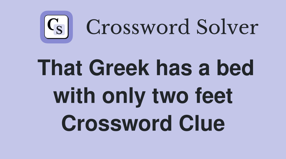 That Greek has a bed with only two feet Crossword Clue