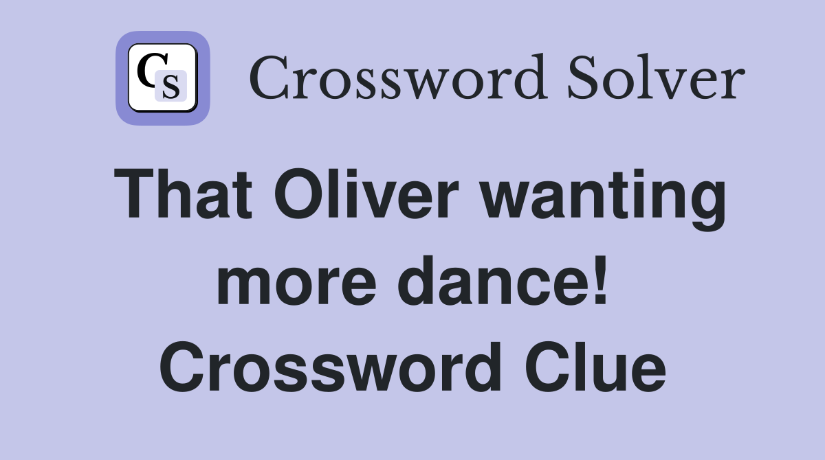 That Oliver wanting more dance! Crossword Clue