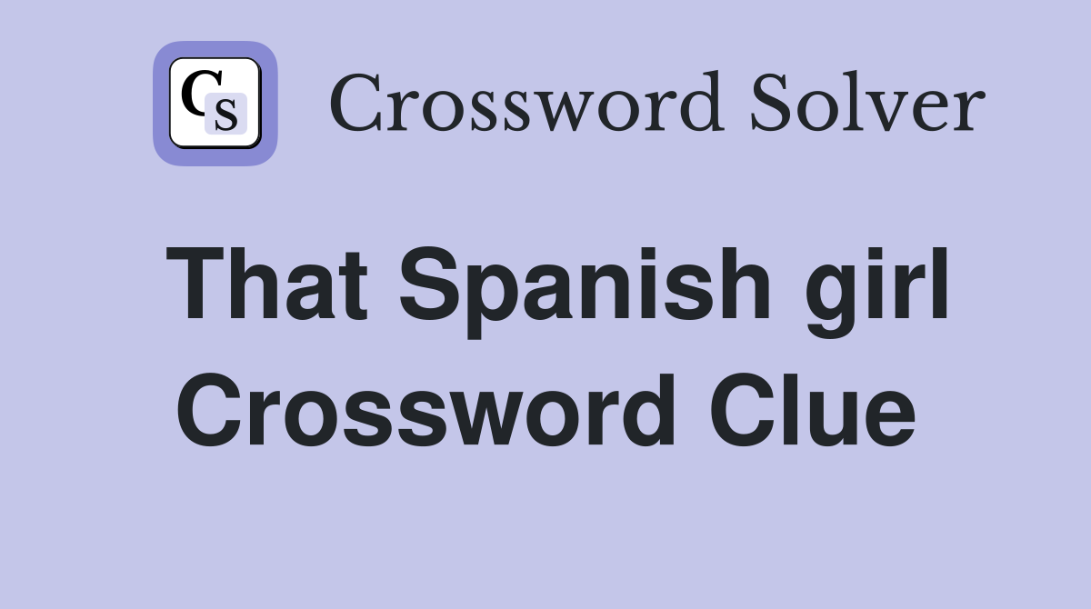That Spanish girl Crossword Clue