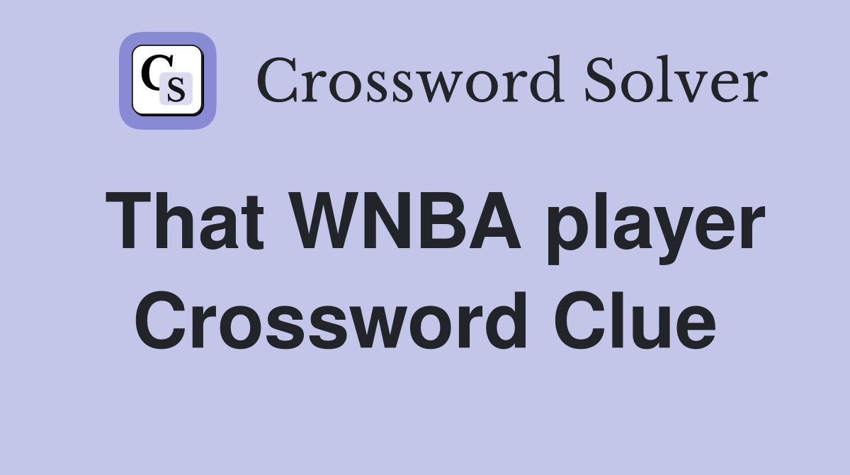That WNBA player Crossword Clue