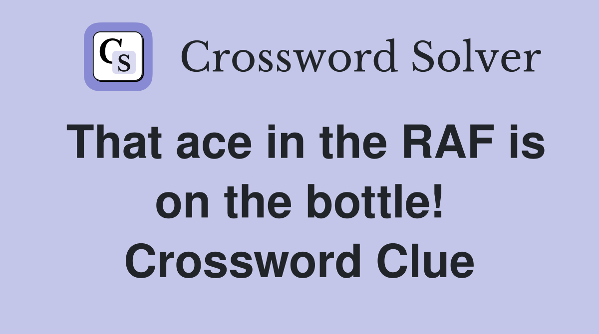That ace in the RAF is on the bottle! Crossword Clue
