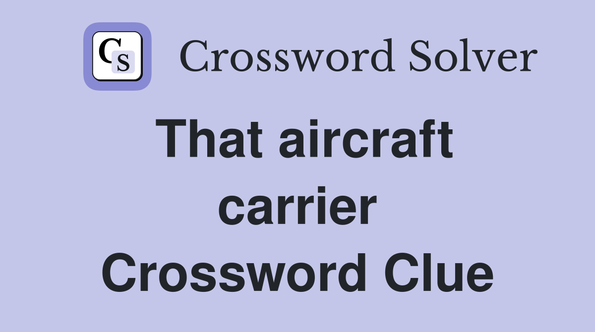 That aircraft carrier Crossword Clue