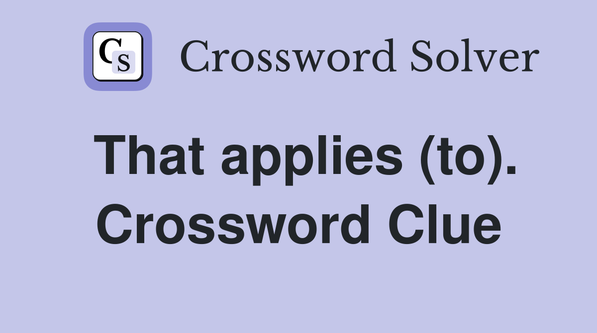 That applies (to). Crossword Clue