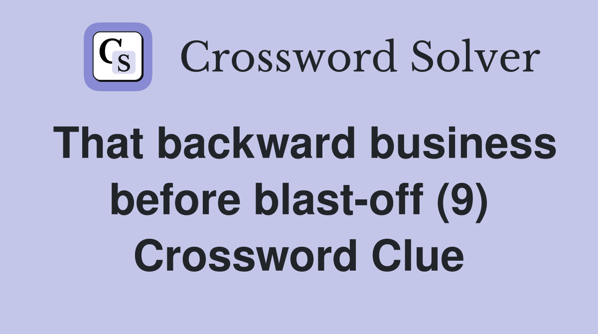 That backward business before blast-off (9) Crossword Clue