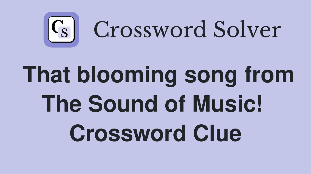 That blooming song from The Sound of Music!  Crossword Clue