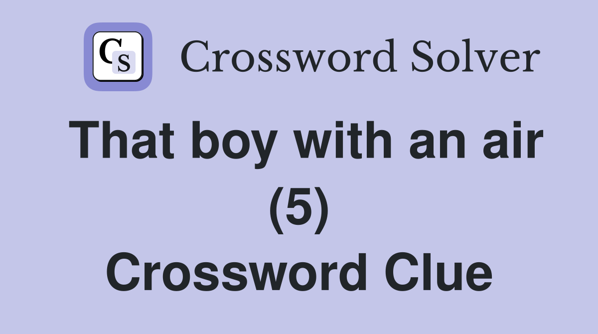 That boy with an air (5) Crossword Clue