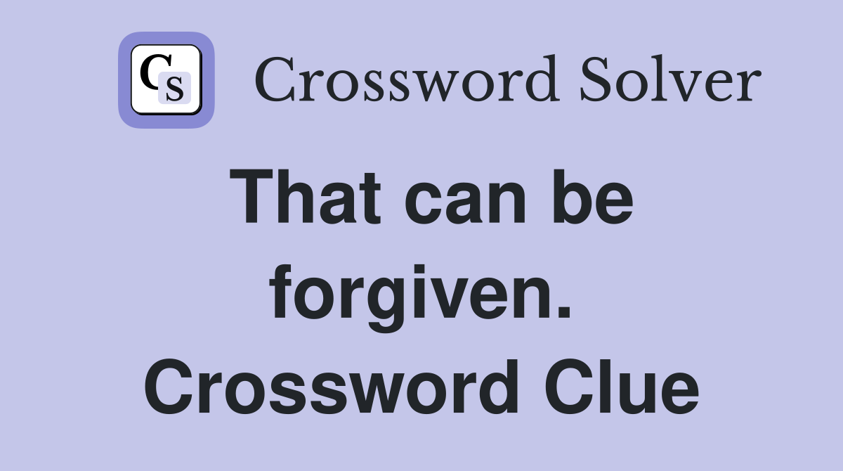 That can be forgiven. Crossword Clue