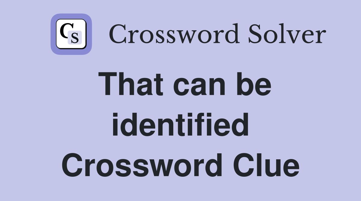 That can be identified Crossword Clue