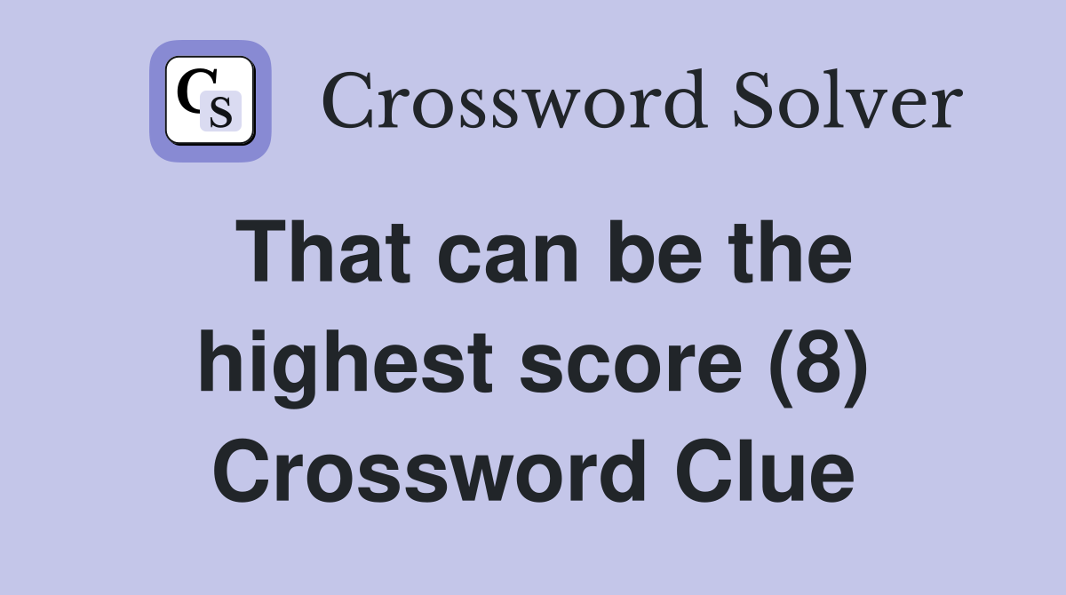 That can be the highest score (8) Crossword Clue