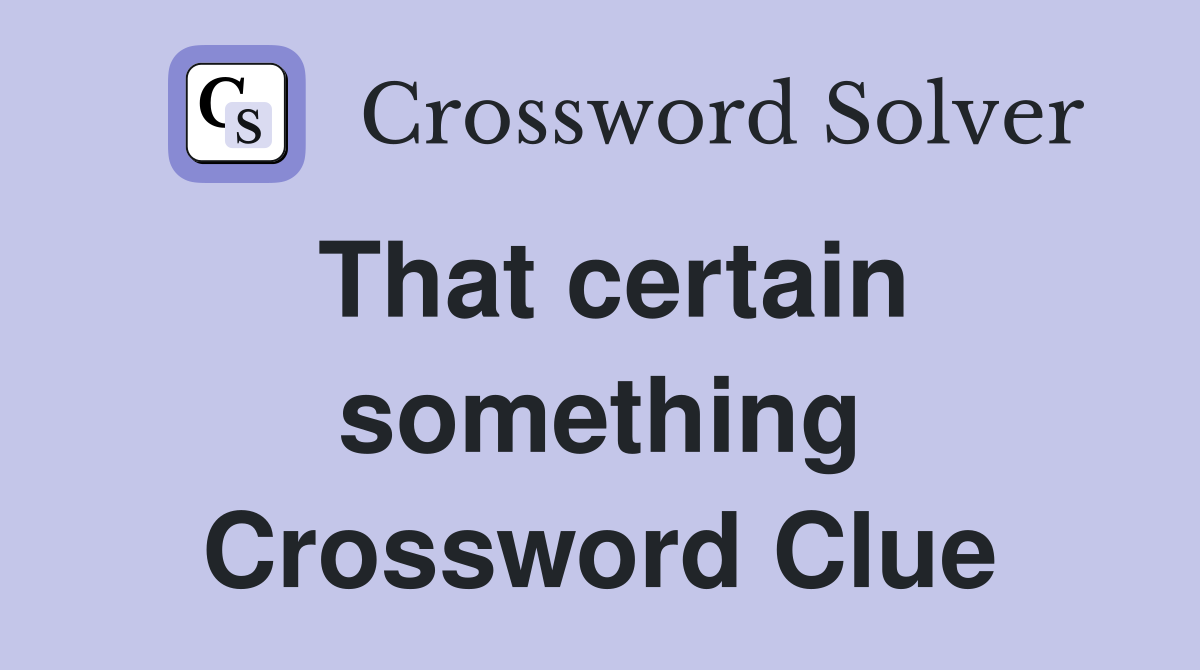 That certain something Crossword Clue