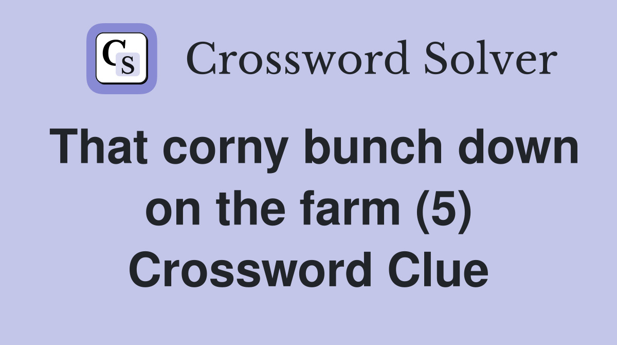 That corny bunch down on the farm (5) Crossword Clue