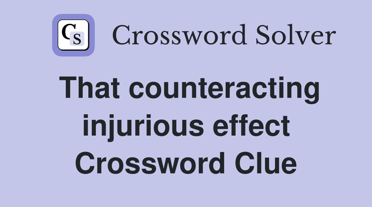 That counteracting injurious effect Crossword Clue