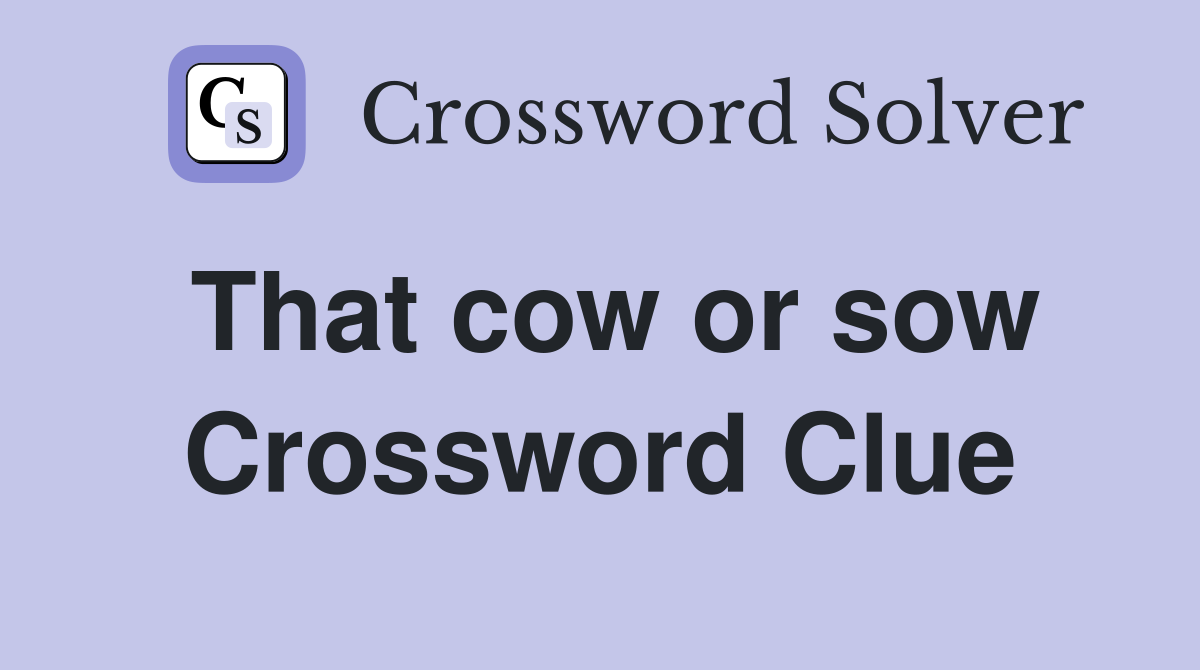 That cow or sow Crossword Clue