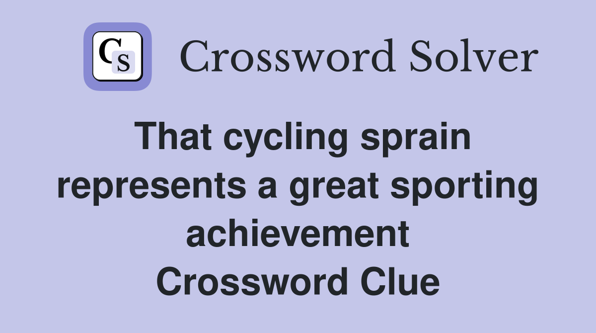That cycling sprain represents a great sporting achievement Crossword Clue