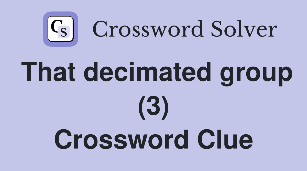 That decimated group (3) Crossword Clue