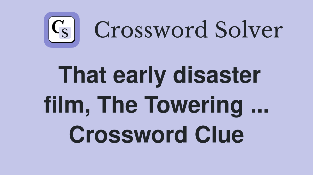 That early disaster film, The Towering ... Crossword Clue