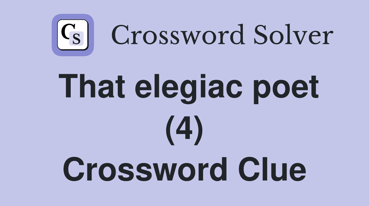 That elegiac poet (4) Crossword Clue