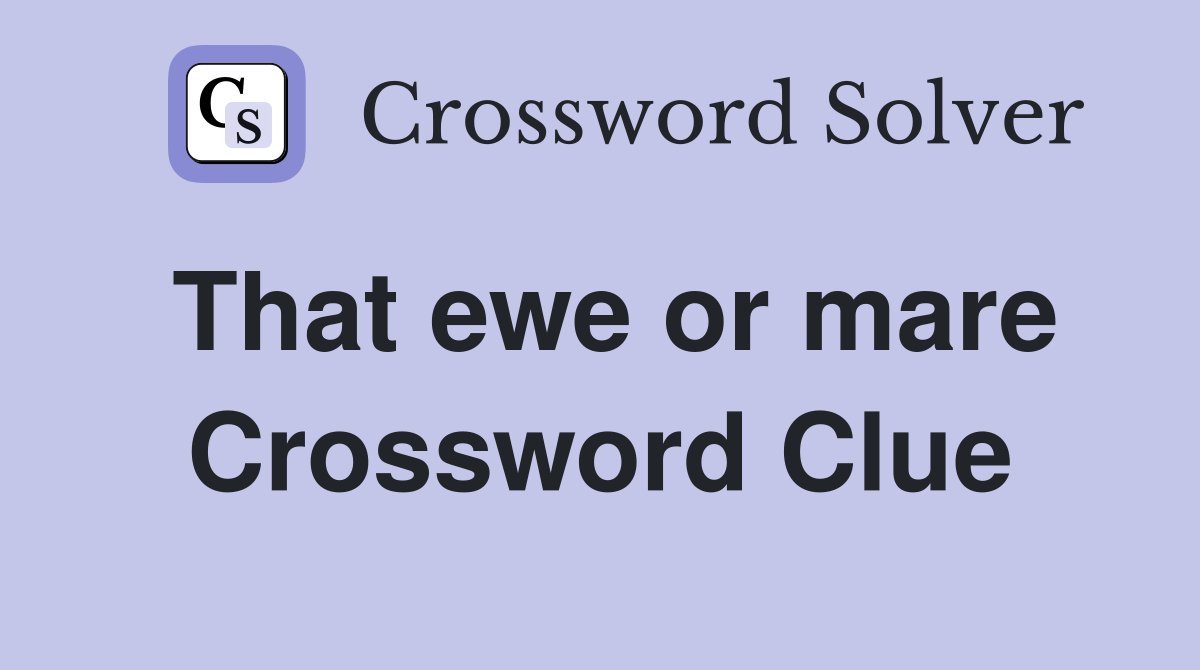 That ewe or mare Crossword Clue