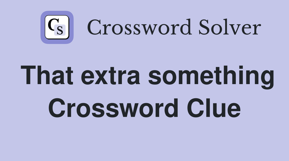 That extra something Crossword Clue