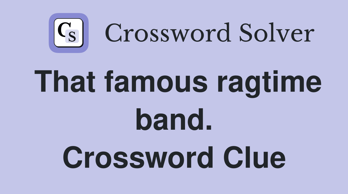 That famous ragtime band. Crossword Clue