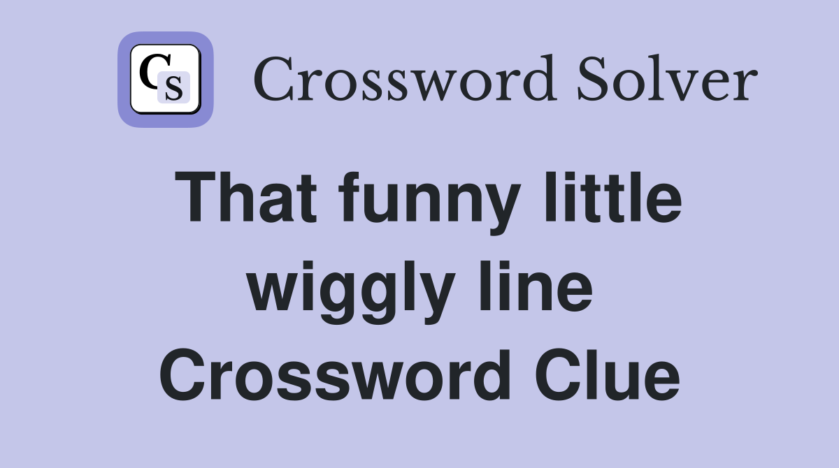 That funny little wiggly line Crossword Clue