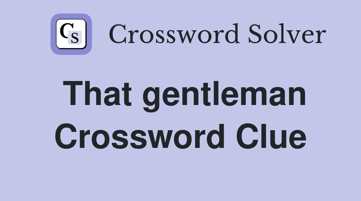 That gentleman Crossword Clue