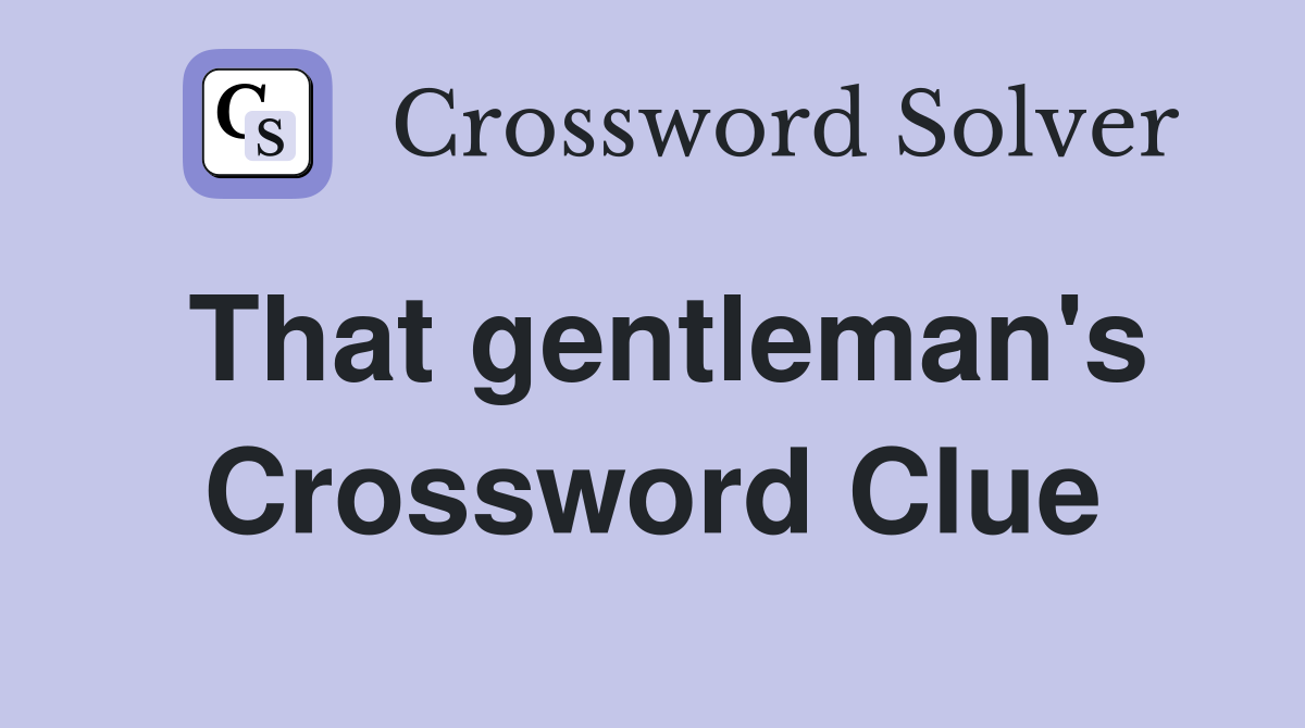 That gentleman's Crossword Clue