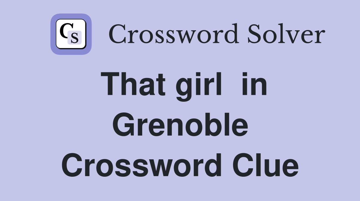That girl  in Grenoble Crossword Clue