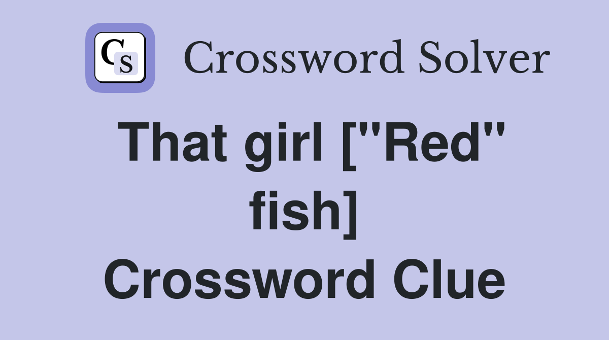 That girl ["Red" fish] Crossword Clue