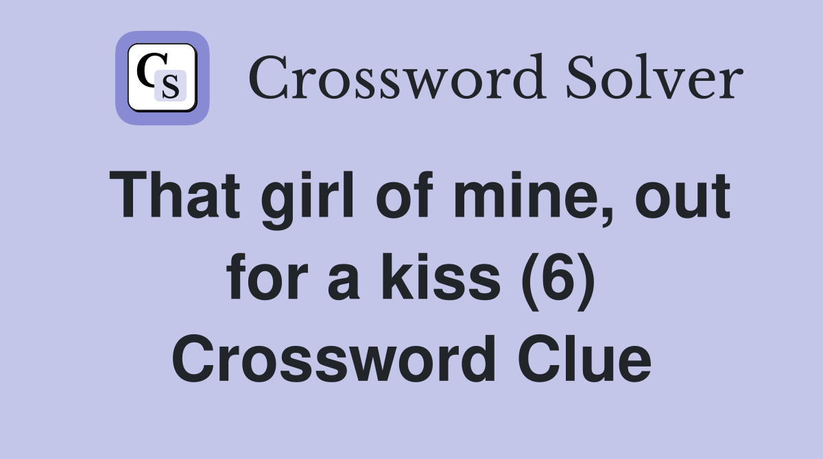 That girl of mine, out for a kiss (6) Crossword Clue