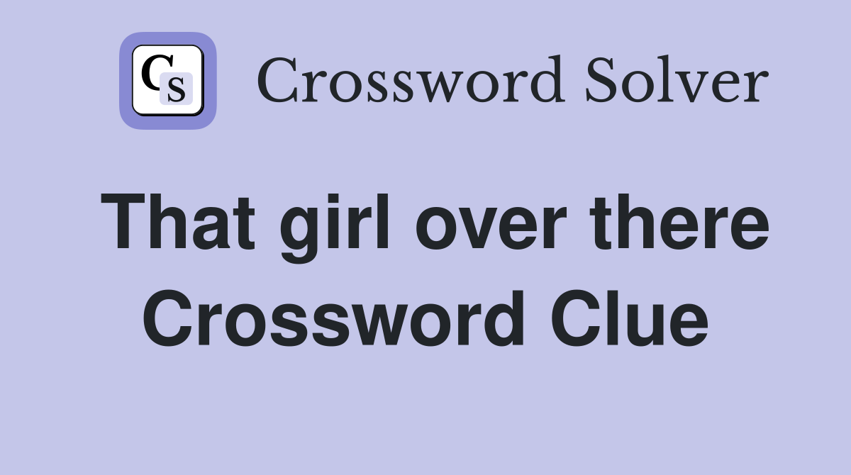 That girl over there Crossword Clue