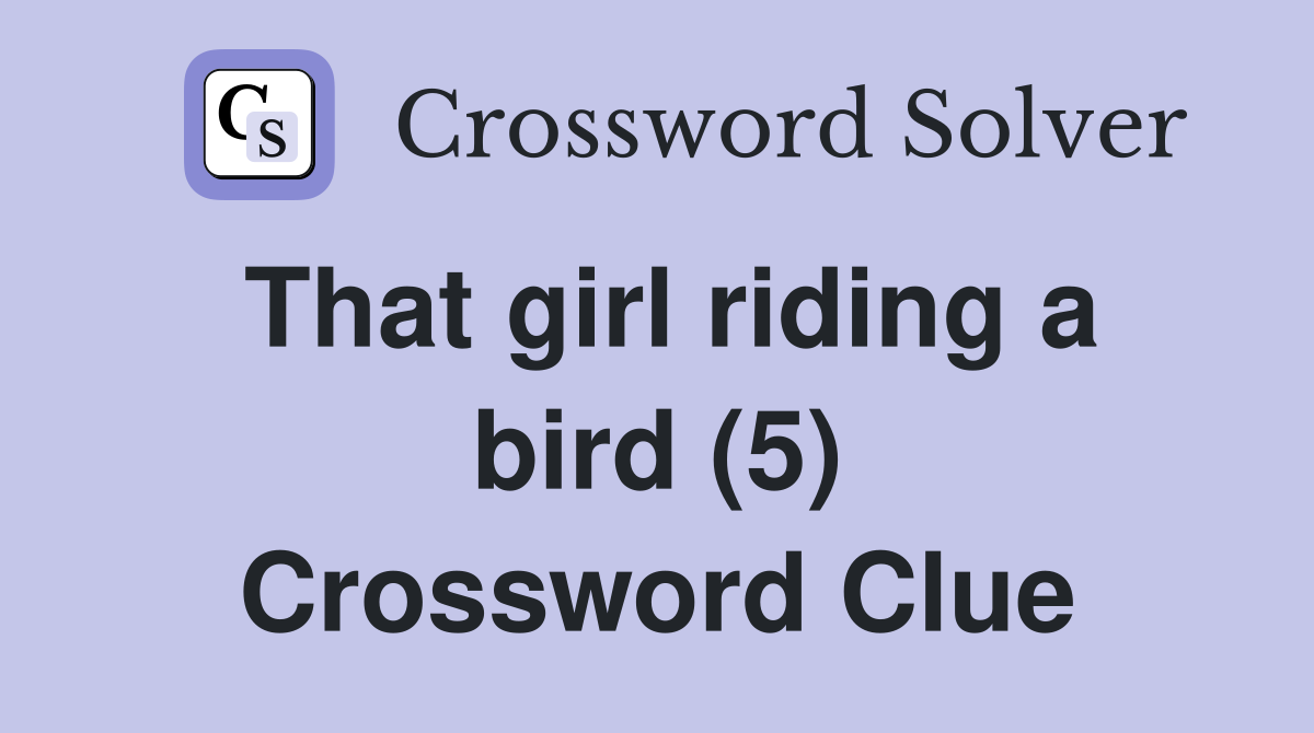 That girl riding a bird (5) Crossword Clue