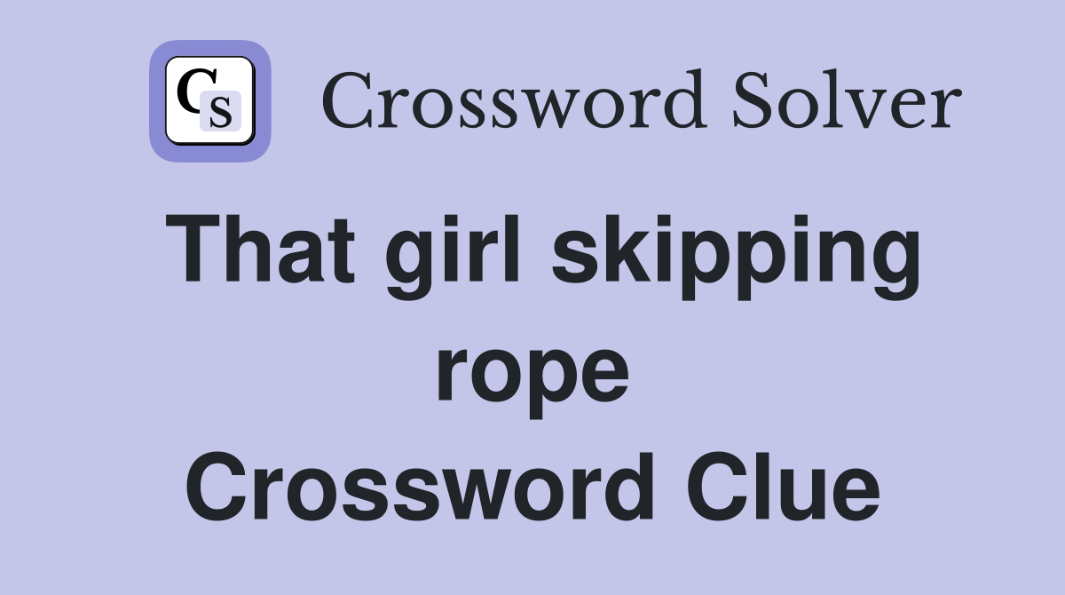 That girl skipping rope Crossword Clue