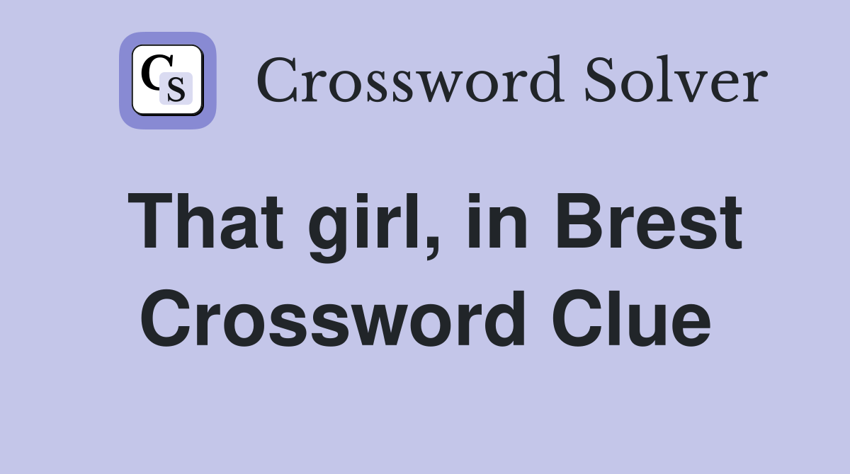That girl, in Brest Crossword Clue