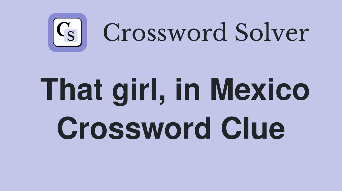 That girl, in Mexico Crossword Clue
