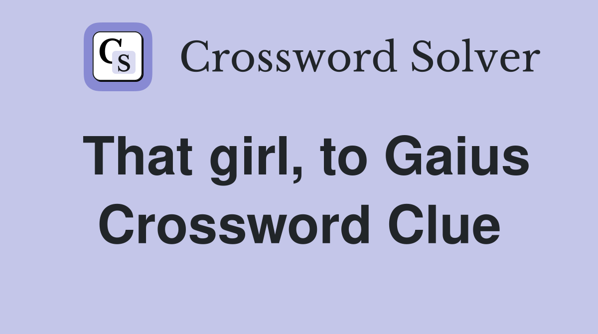 That girl, to Gaius Crossword Clue