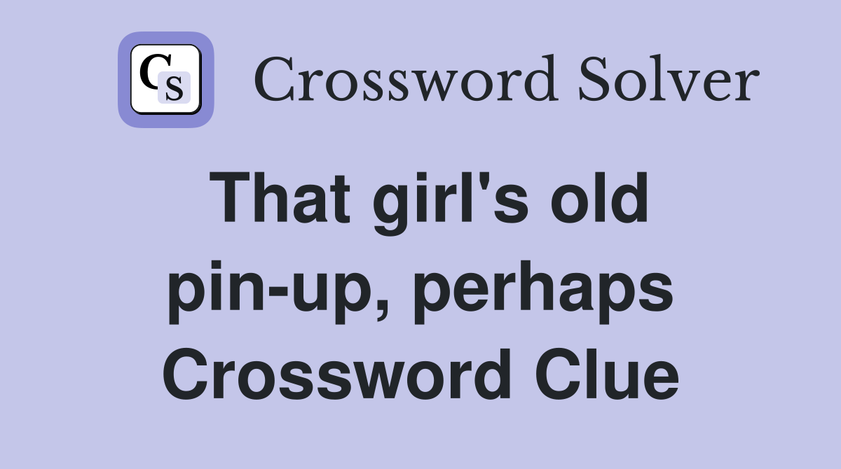 That girl's old pin-up, perhaps Crossword Clue