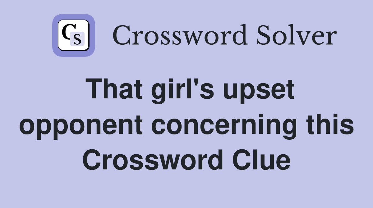 That girl's upset opponent concerning this Crossword Clue