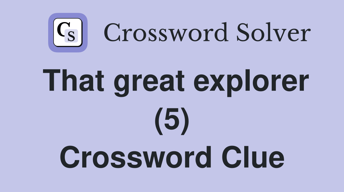 That great explorer (5) Crossword Clue