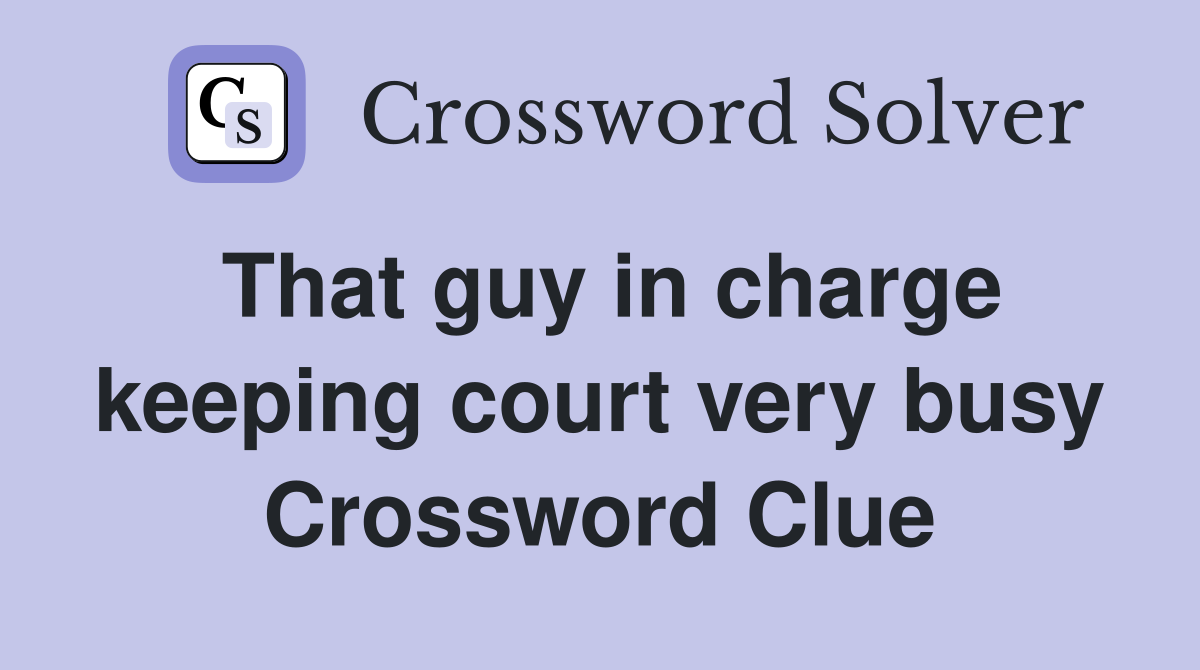That guy in charge keeping court very busy Crossword Clue