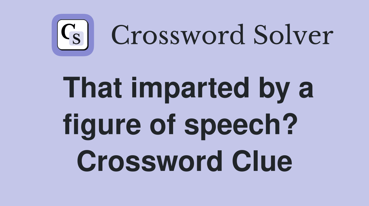 That imparted by a figure of speech?  Crossword Clue