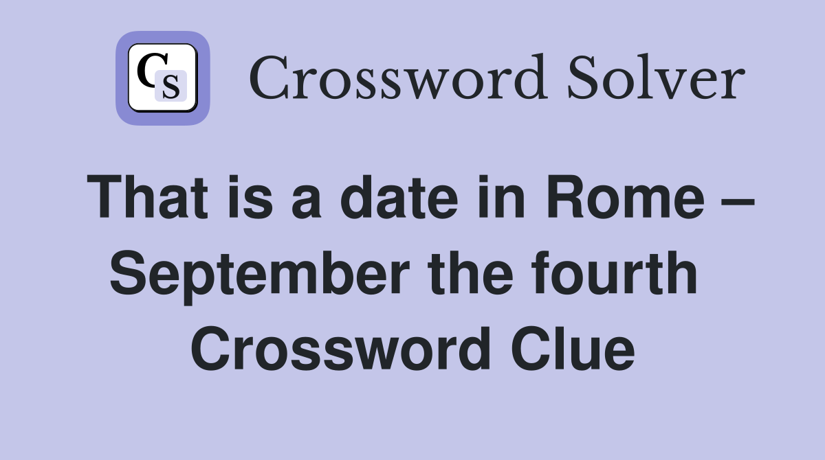 That is a date in Rome – September the fourth  Crossword Clue