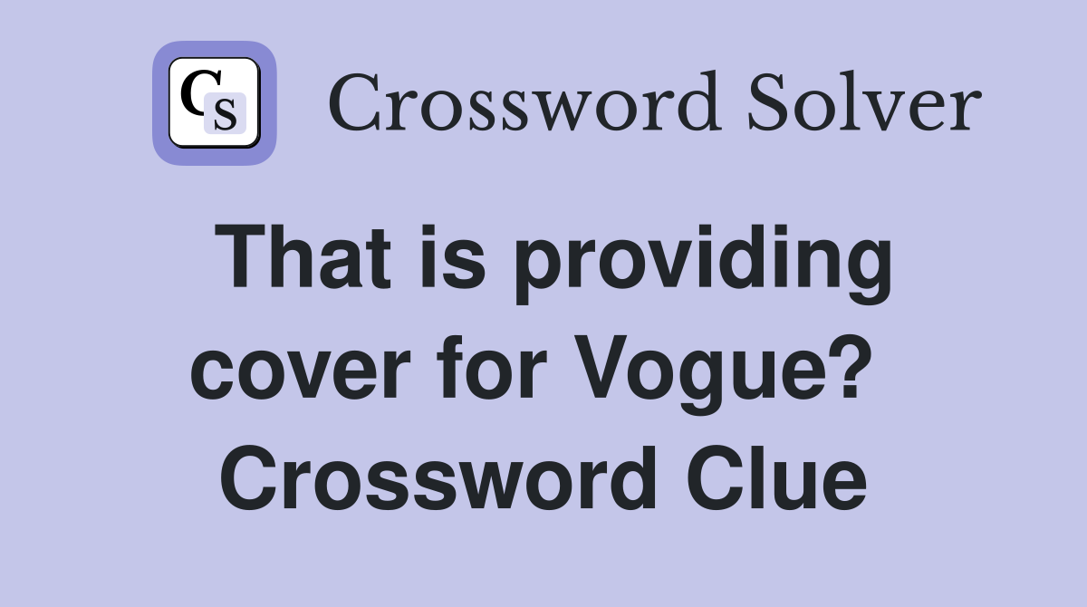That is providing cover for Vogue?  Crossword Clue