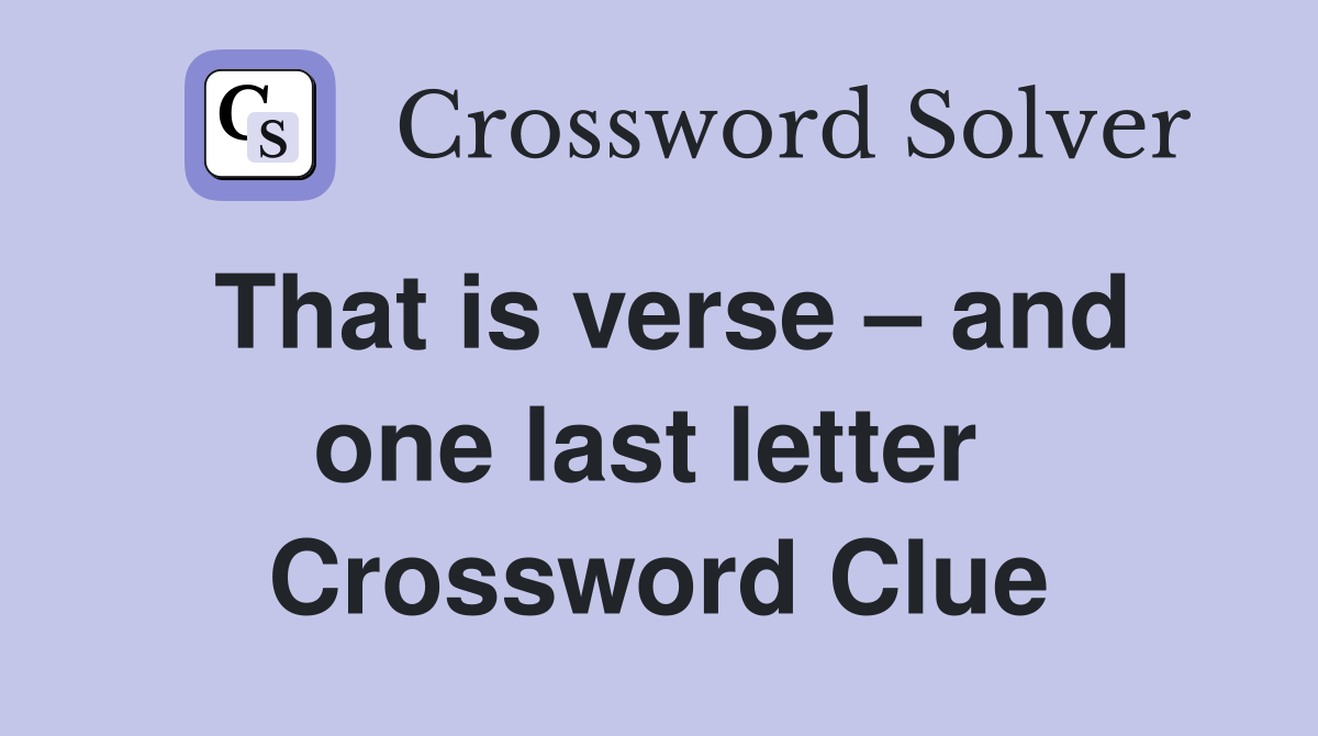That is verse – and one last letter  Crossword Clue