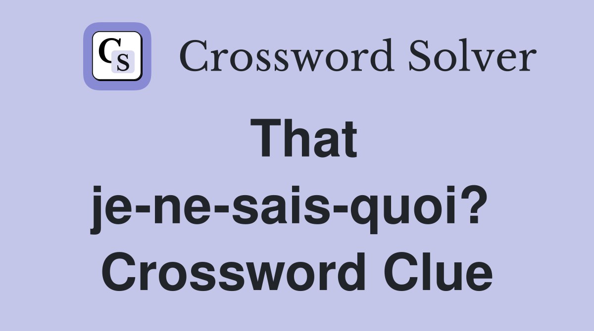 That je-ne-sais-quoi?  Crossword Clue