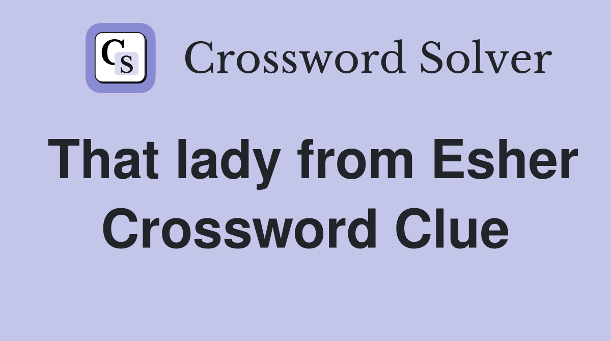 That lady from Esher Crossword Clue