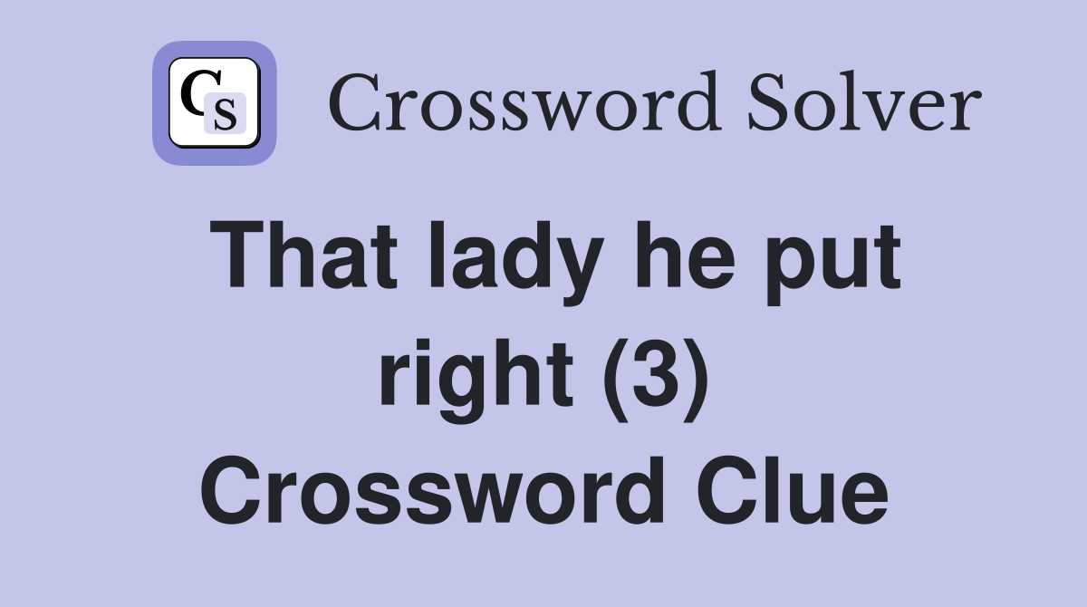 That lady he put right (3) Crossword Clue