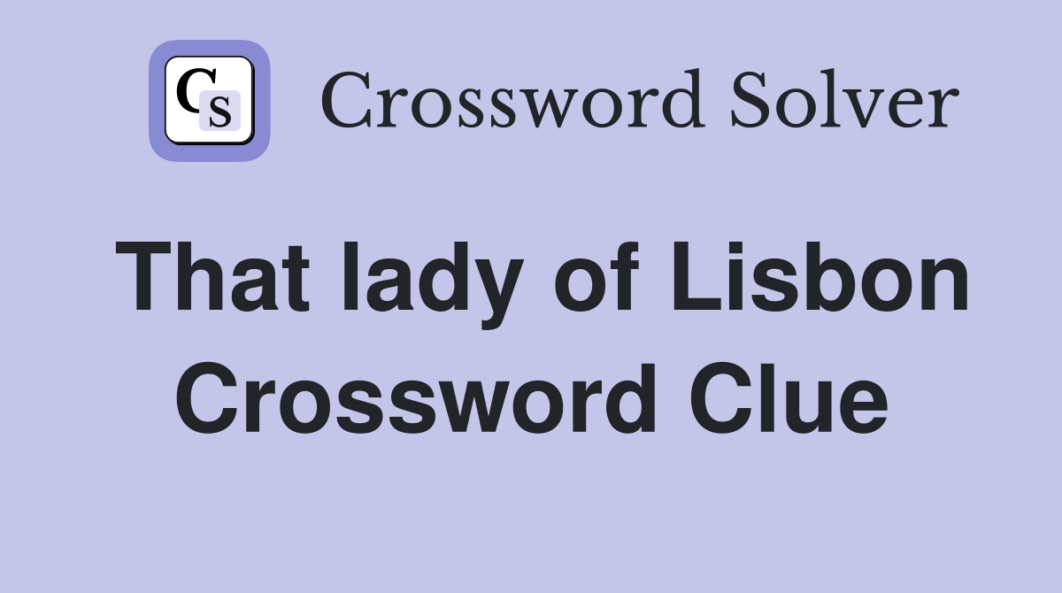 That lady of Lisbon Crossword Clue