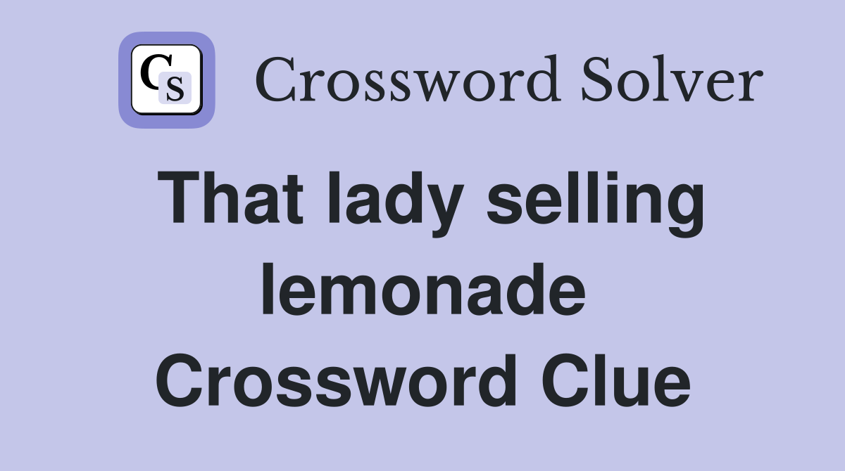 That lady selling lemonade Crossword Clue